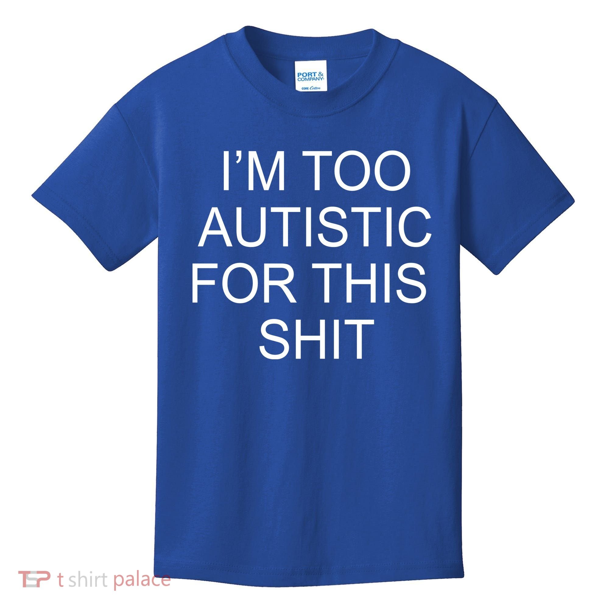 Im Too Autistic For This Shit Funny Autism Kids T-Shirt