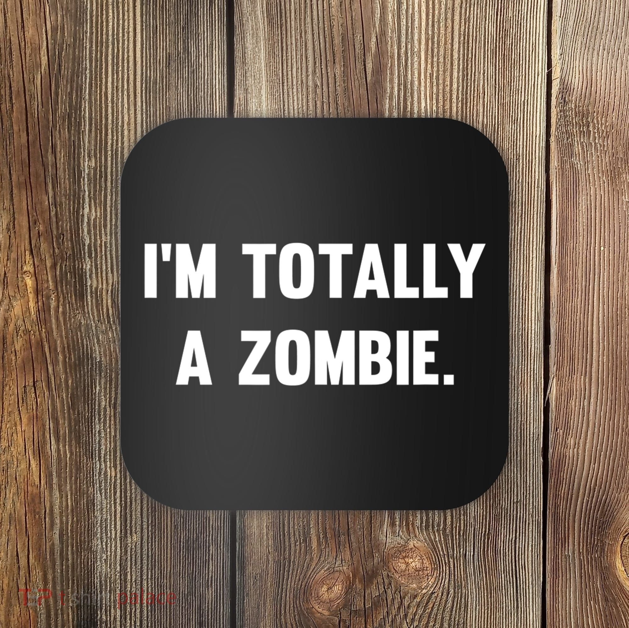 I'm Totally A Zombie Coaster