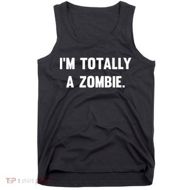 I'm Totally A Zombie Tank Top