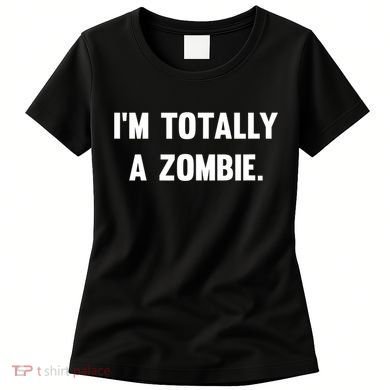 I'm Totally A Zombie Women's T-Shirt