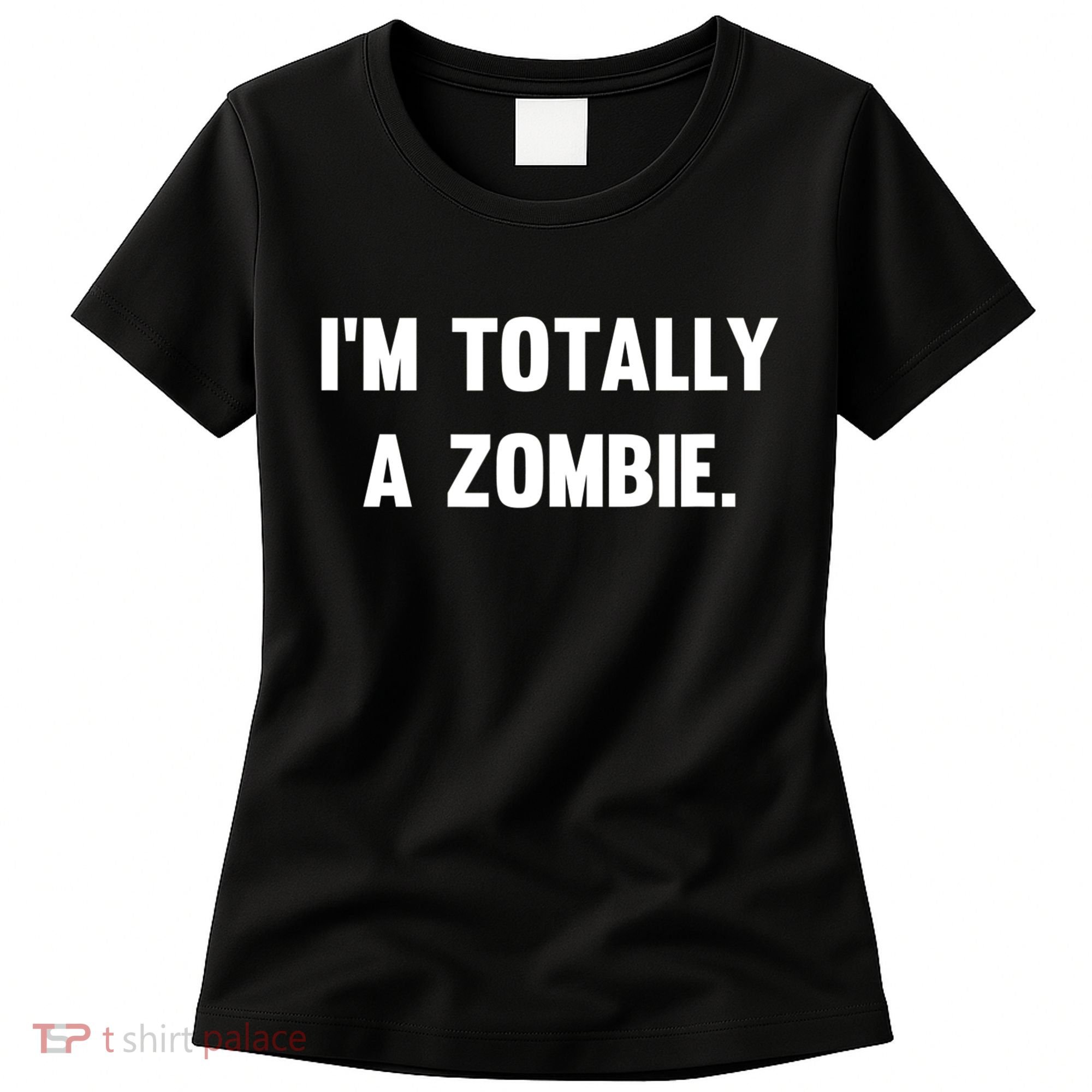 I'm Totally A Zombie Women's T-Shirt