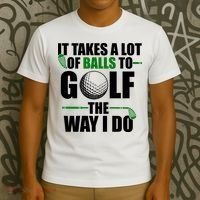 It Takes A Lot Of Balls To Golf The Way I Do Funny Golfer T-Shirt thumb 3