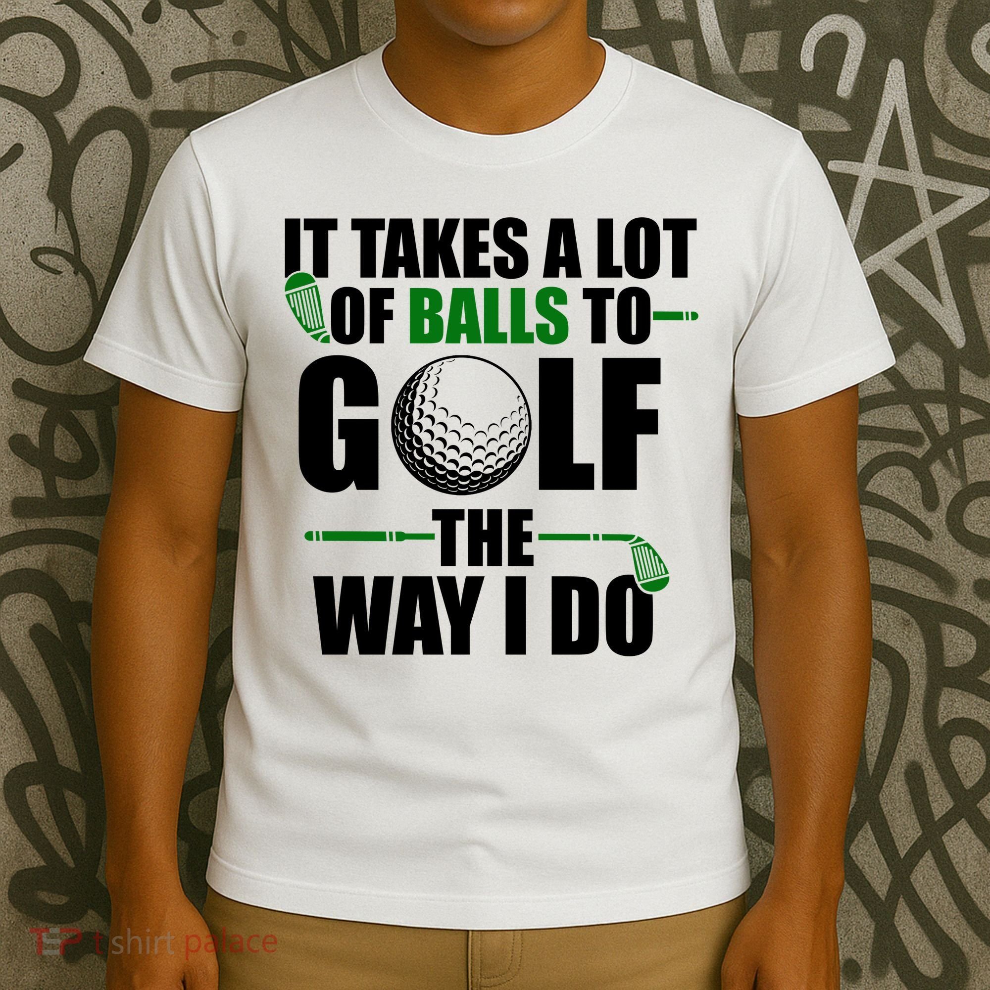 It Takes A Lot Of Balls To Golf The Way I Do Funny Golfer T-Shirt