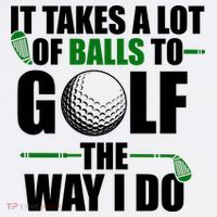 It Takes A Lot Of Balls To Golf The Way I Do Funny Golfer T-Shirt thumb 7