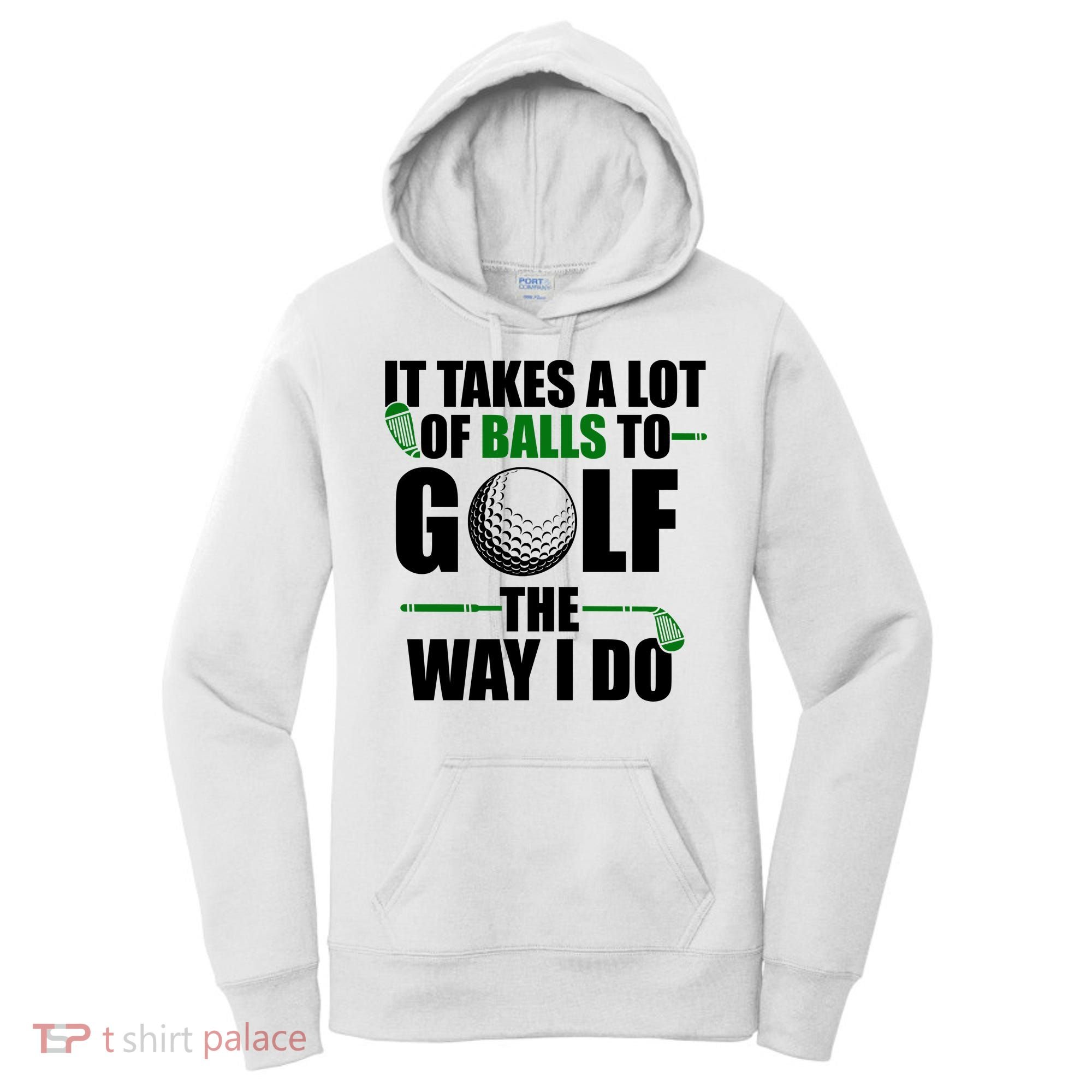 It Takes A Lot Of Balls To Golf The Way I Do Funny Golfer Women's Hoodie