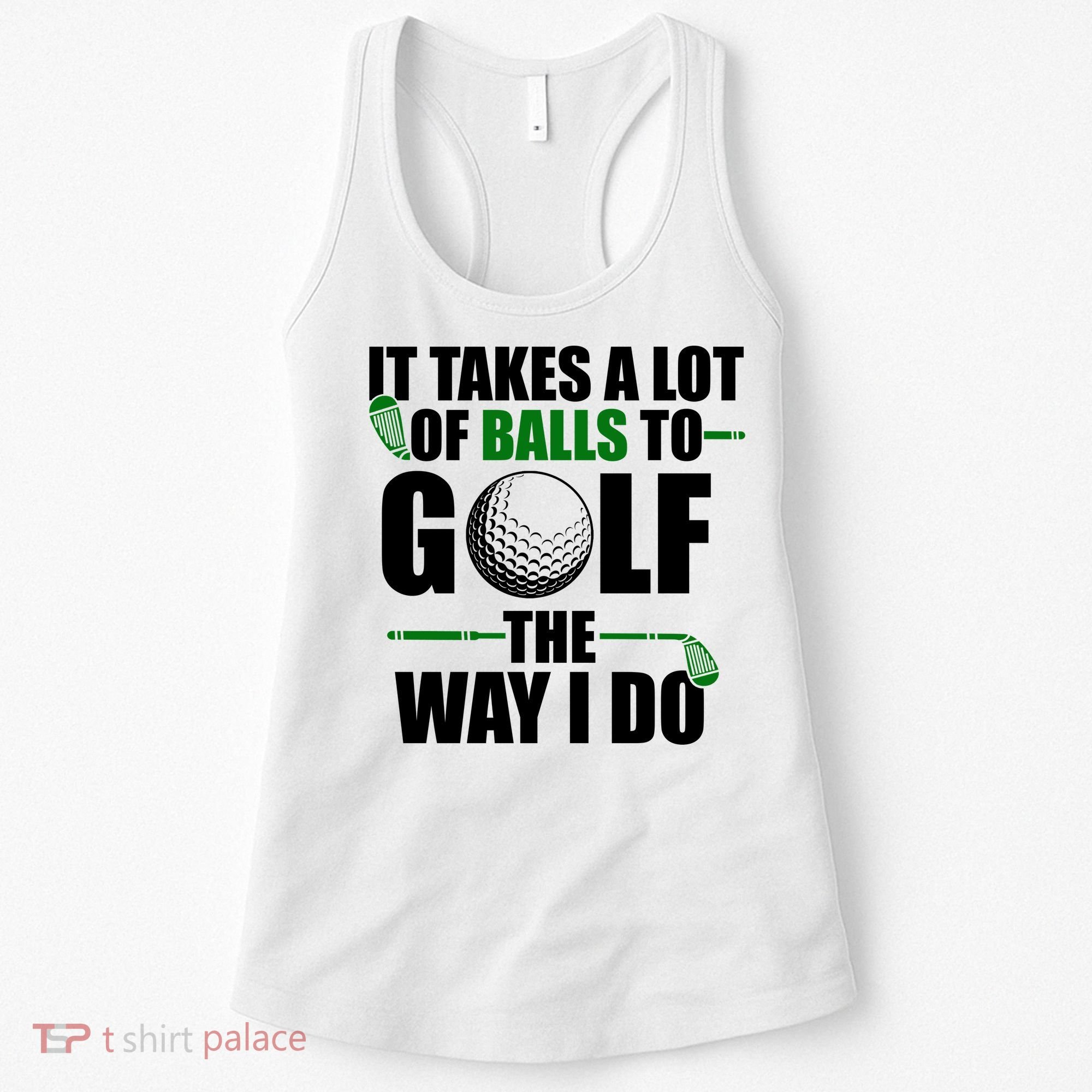 It Takes A Lot Of Balls To Golf The Way I Do Funny Golfer Women's Tank Top