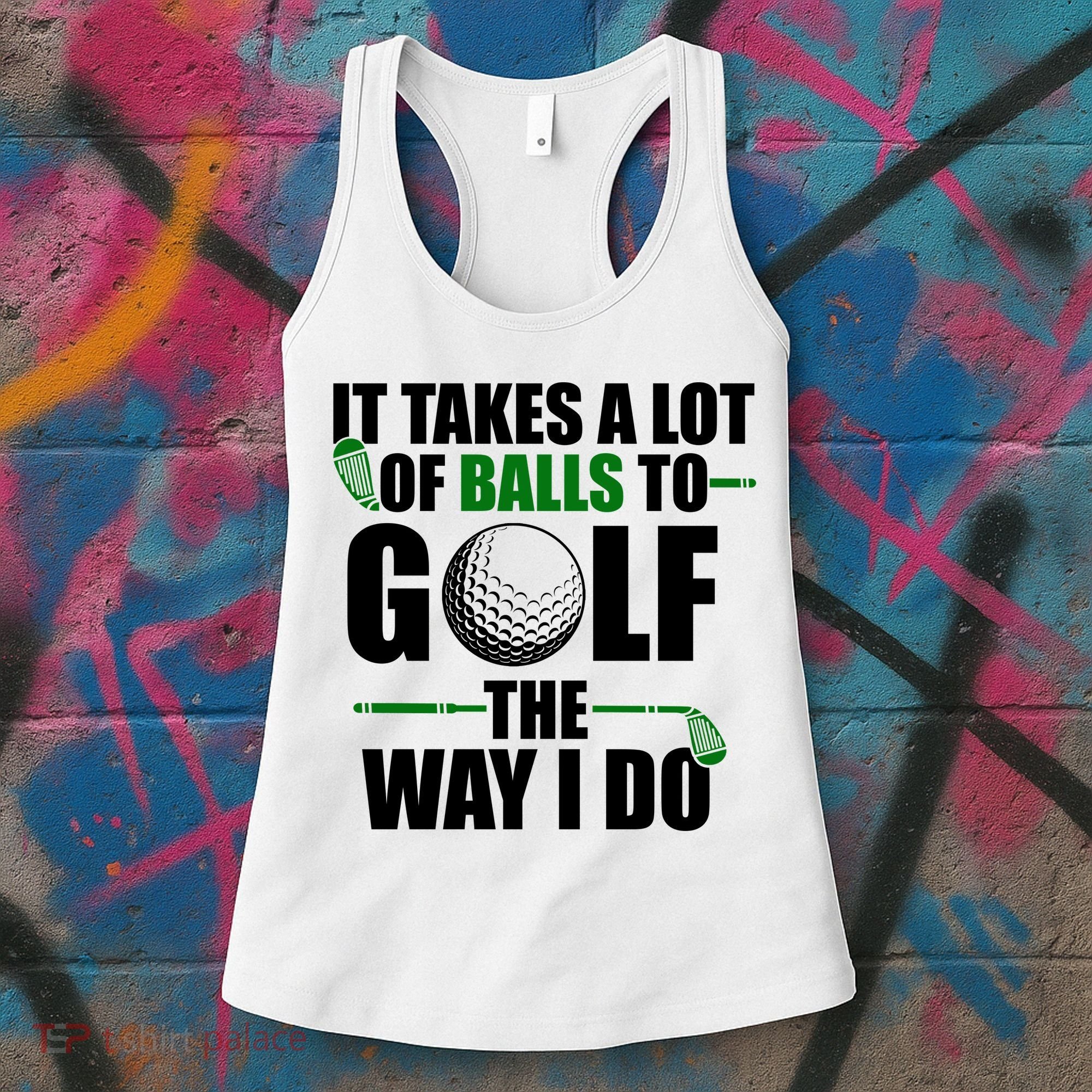 It Takes A Lot Of Balls To Golf The Way I Do Funny Golfer Women's Tank Top