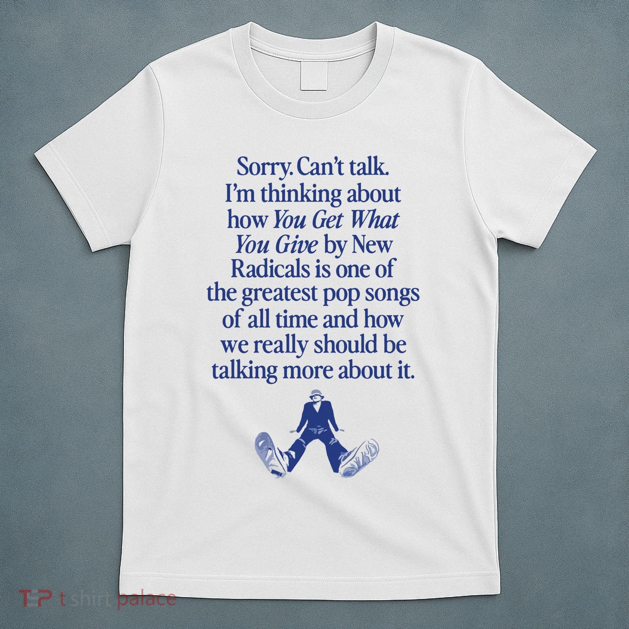 IM Thinking About You Get What You Give By New Radicals T-Shirt