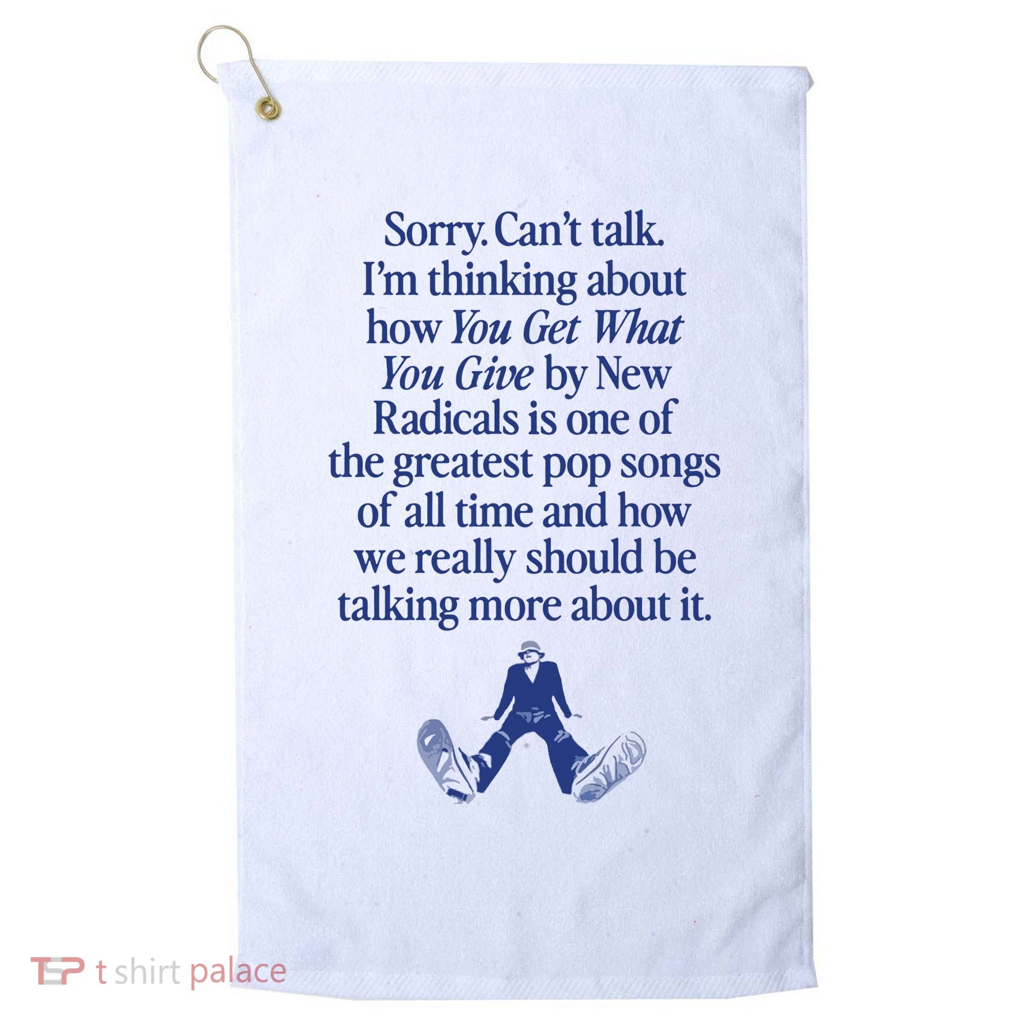 IM Thinking About You Get What You Give By New Radicals Golf Towel