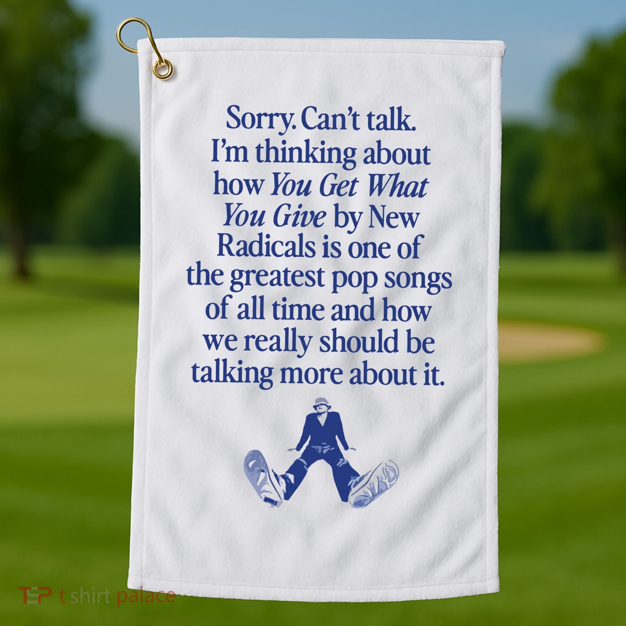 IM Thinking About You Get What You Give By New Radicals Golf Towel