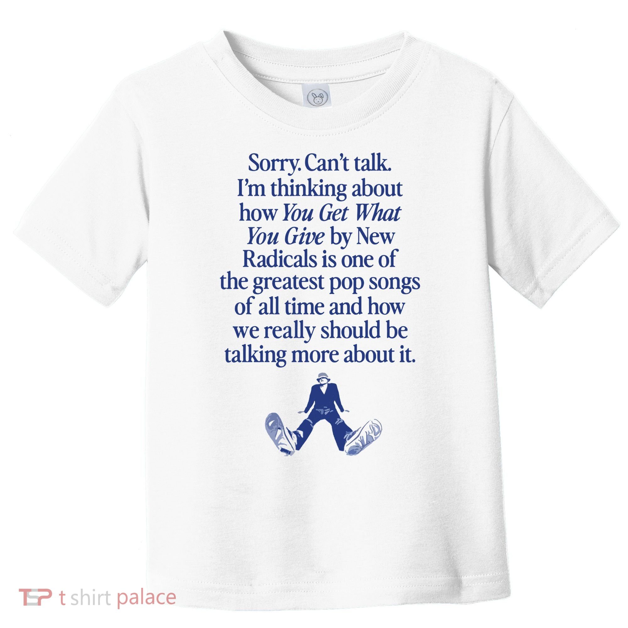 IM Thinking About You Get What You Give By New Radicals Toddler T-Shirt