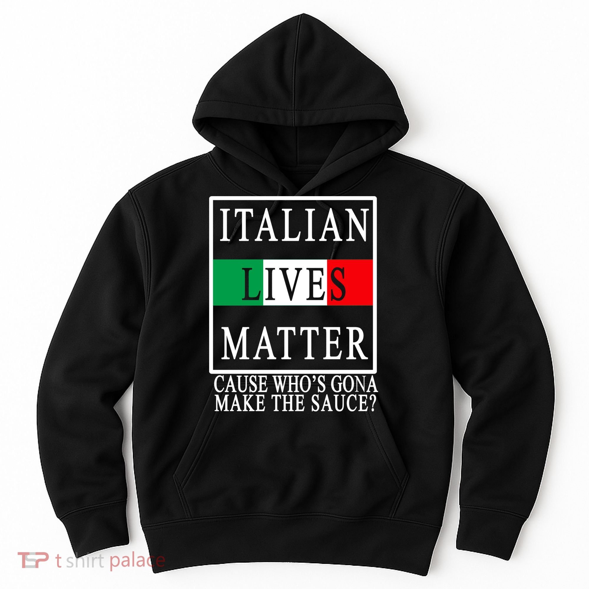 Italian Lives Matter Cause Who's Gona Make The Sauce Hoodie