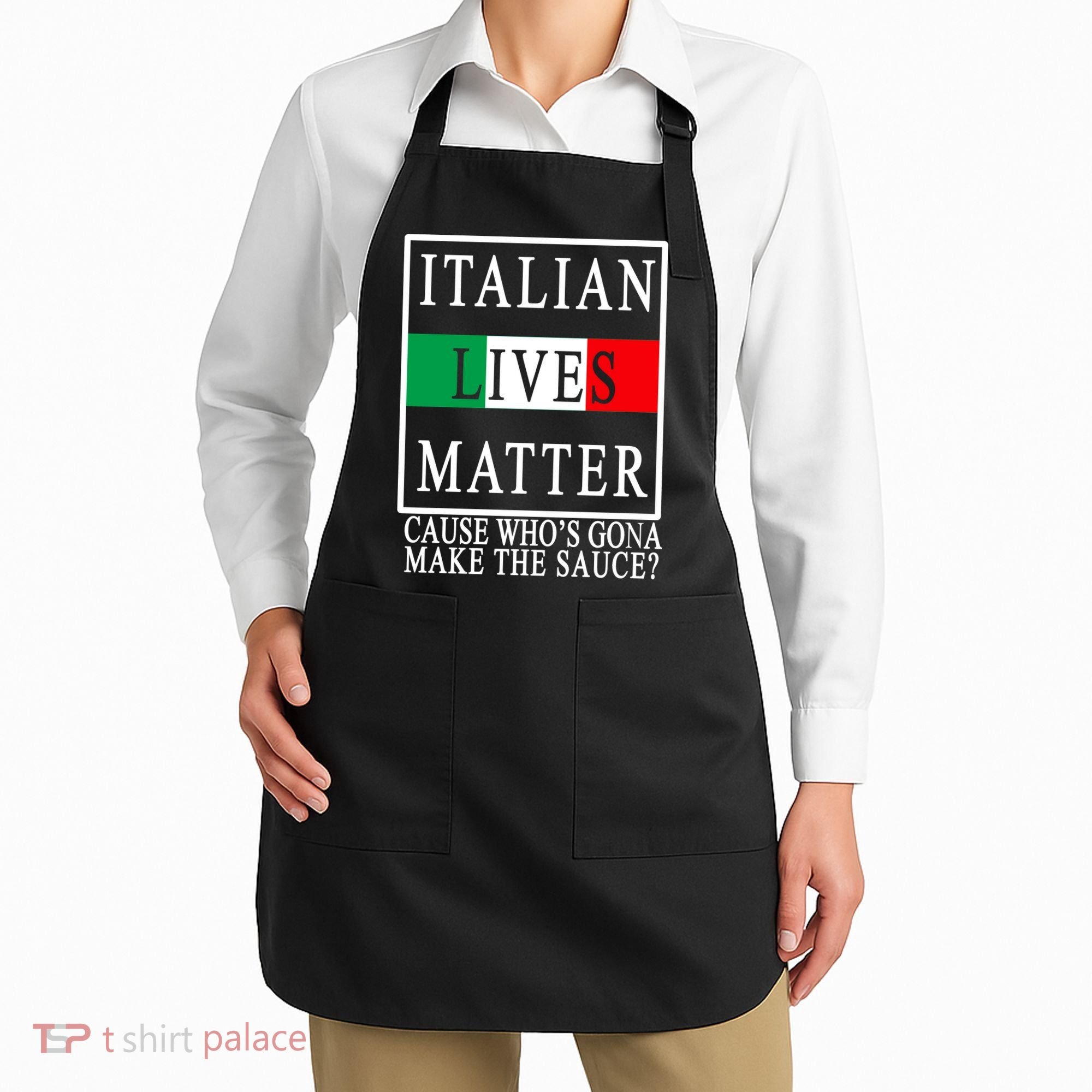 Italian Lives Matter Cause Who's Gona Make The Sauce Apron