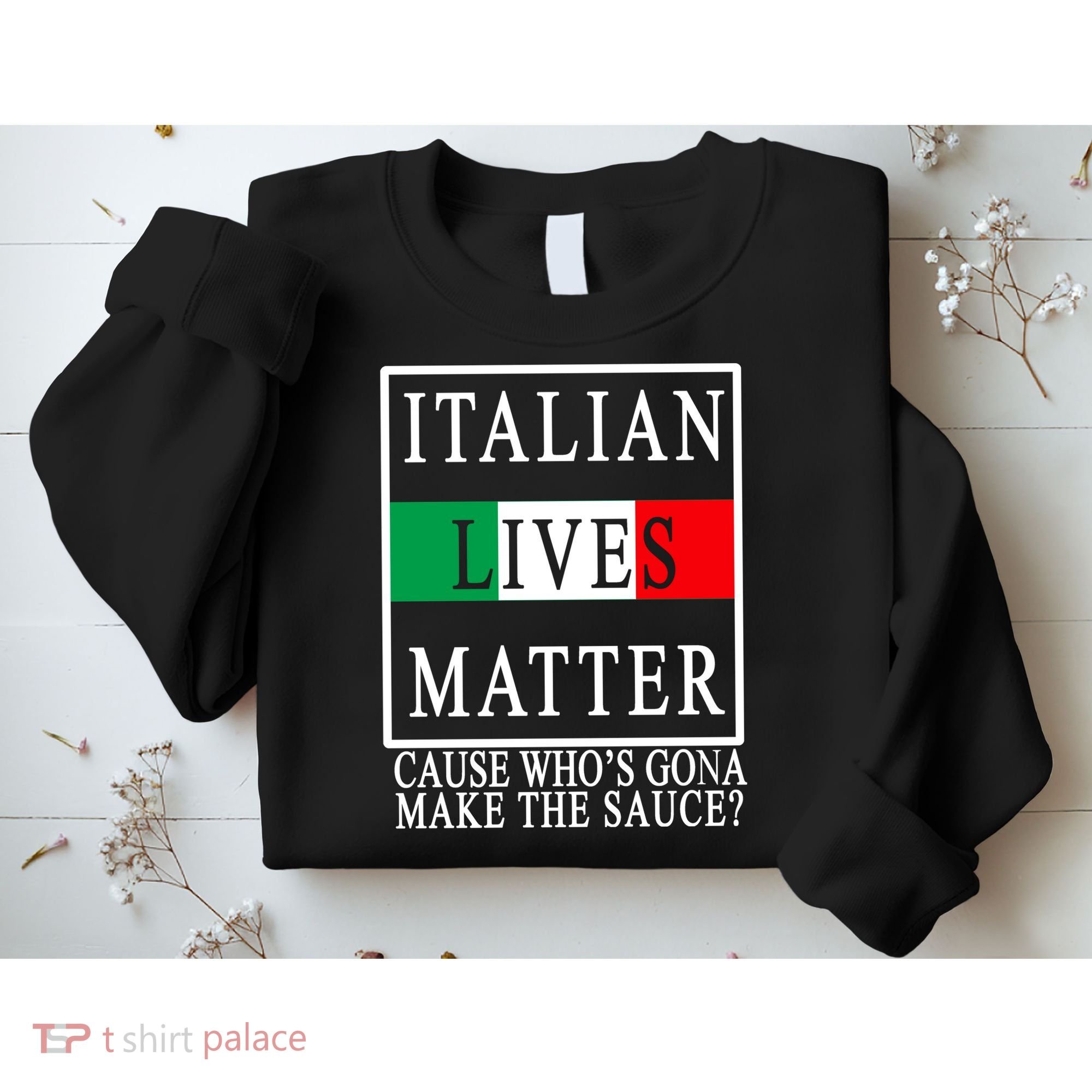 Italian Lives Matter Cause Who's Gona Make The Sauce Sweatshirt