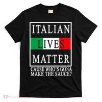 Italian Lives Matter Cause Who's Gona Make The Sauce T-Shirt thumb 0