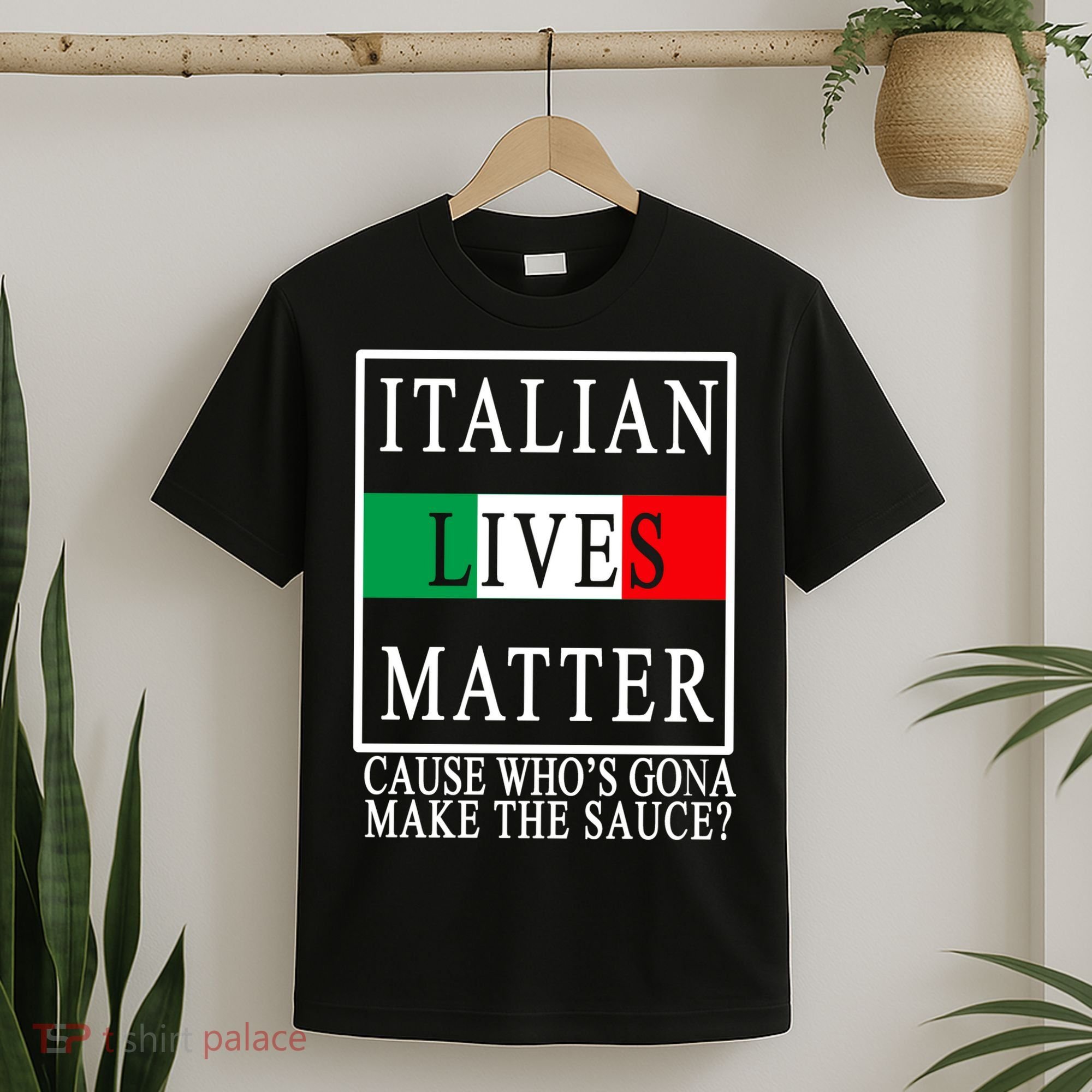 Italian Lives Matter Cause Who's Gona Make The Sauce T-Shirt