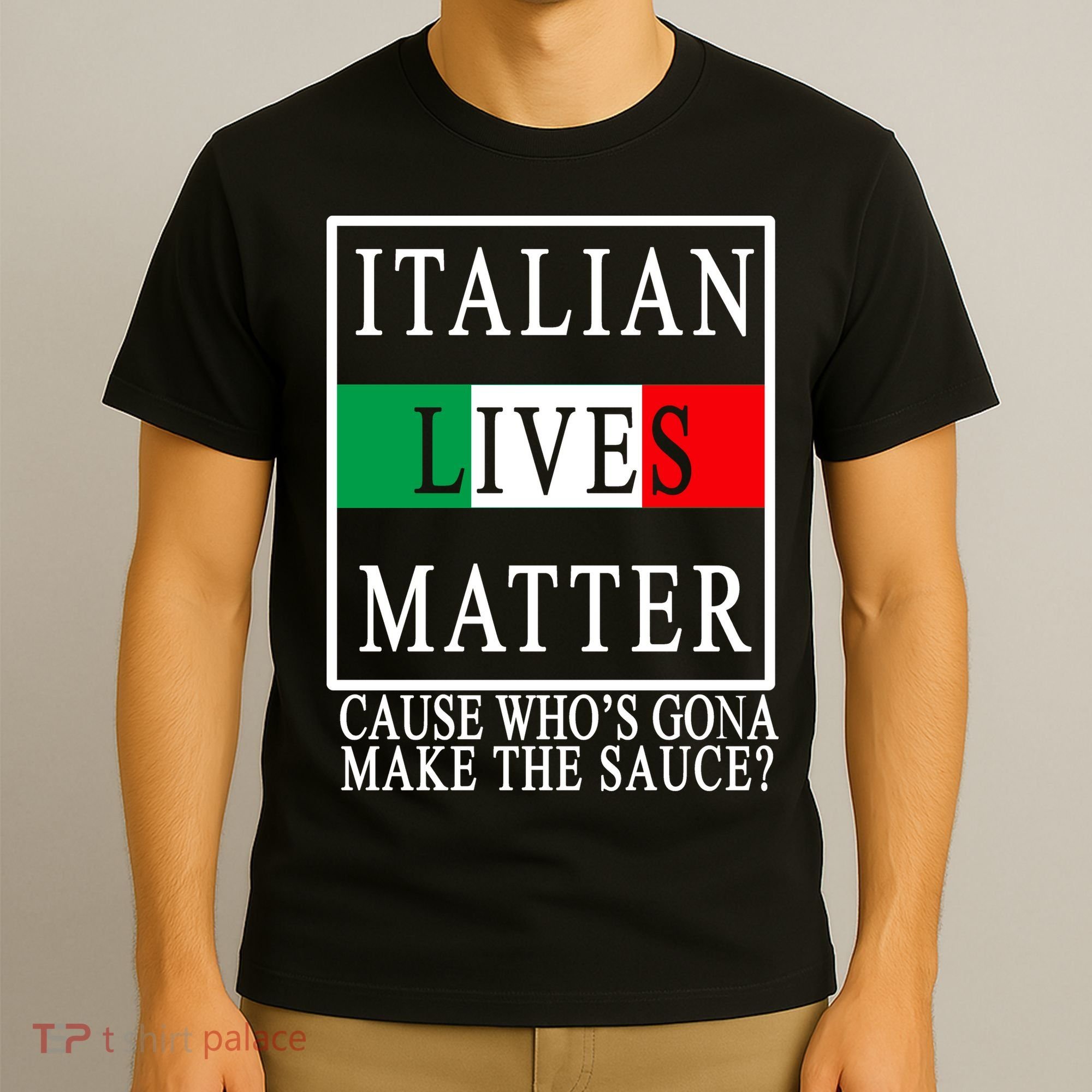 Italian Lives Matter Cause Who's Gona Make The Sauce T-Shirt