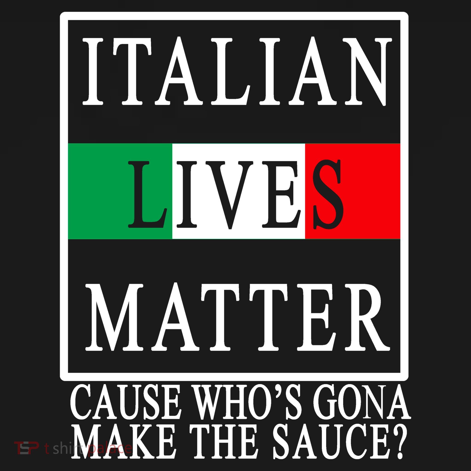Italian Lives Matter Cause Who's Gona Make The Sauce T-Shirt