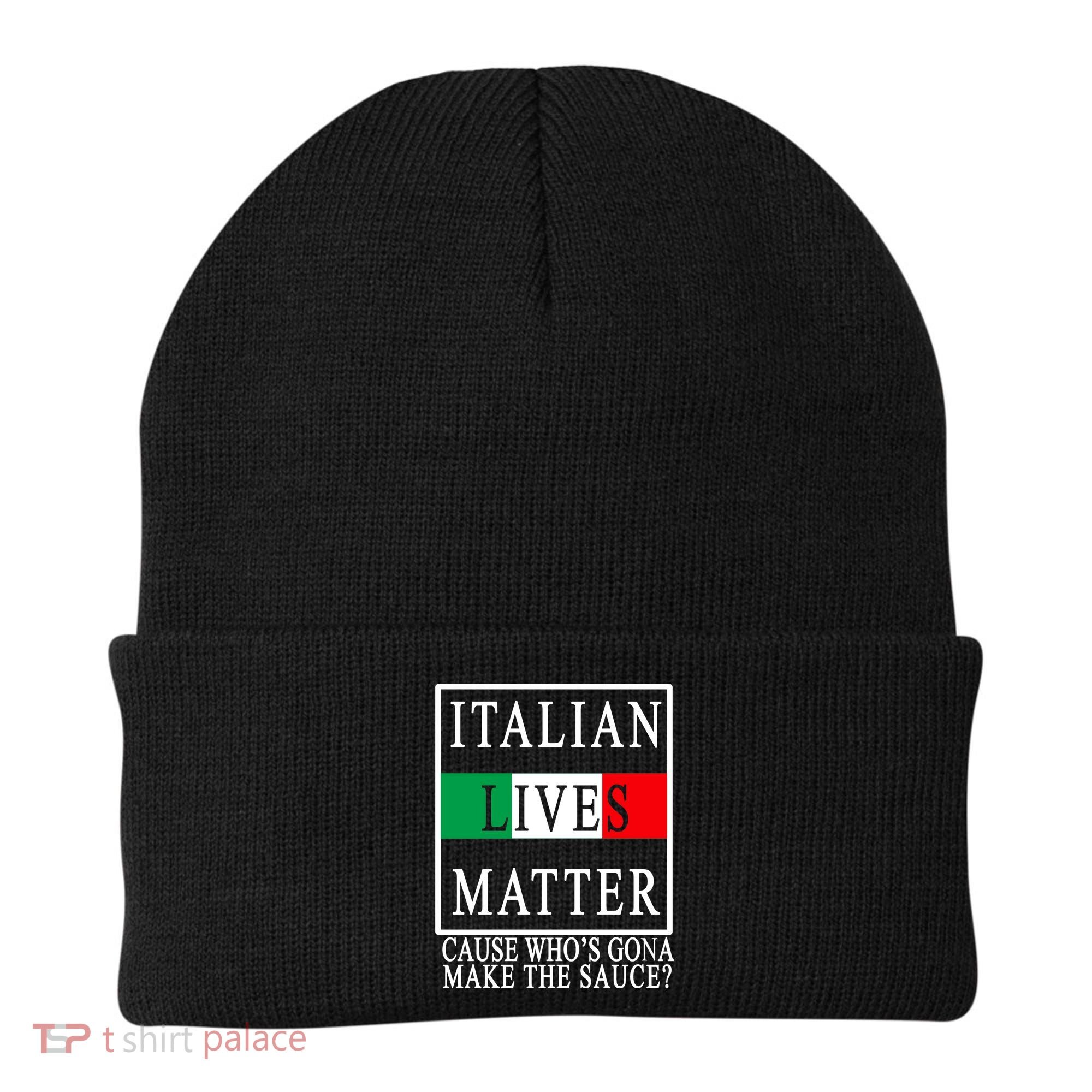 Italian Lives Matter Cause Who's Gona Make The Sauce Beanie