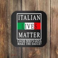 Italian Lives Matter Cause Who's Gona Make The Sauce Coaster thumb 0