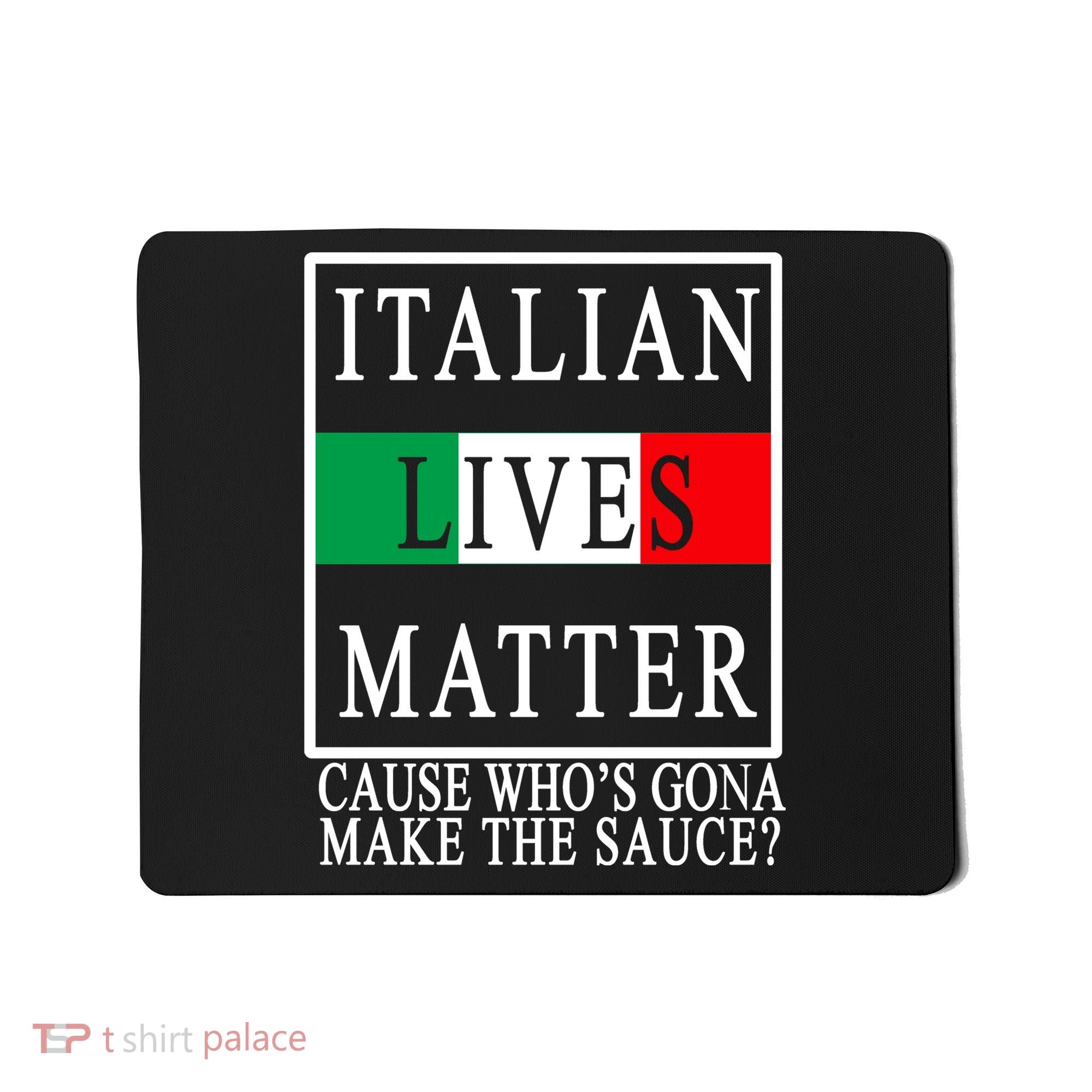 Italian Lives Matter Cause Who's Gona Make The Sauce Mousepad