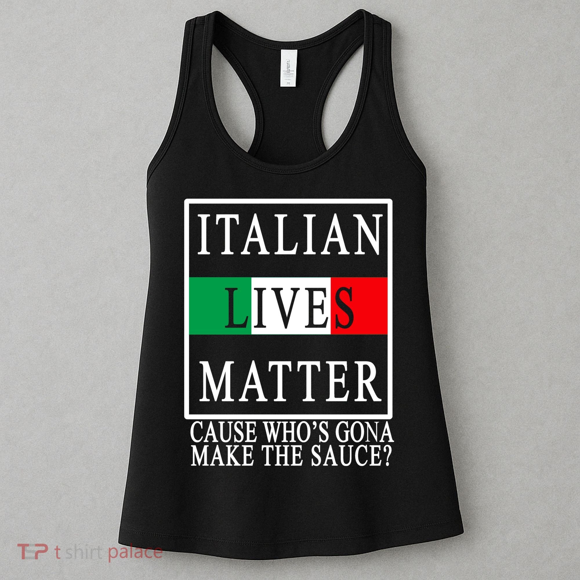 Italian Lives Matter Cause Who's Gona Make The Sauce Women's Tank Top