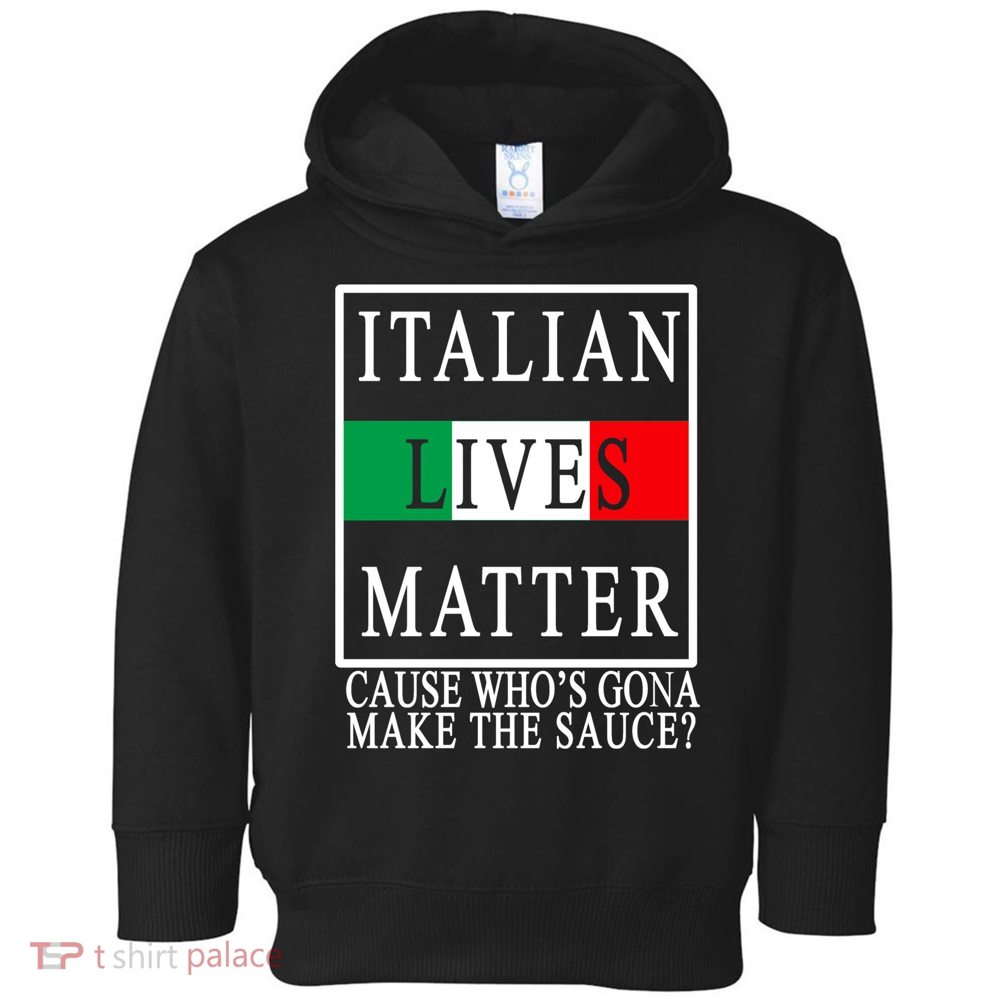 Italian Lives Matter Cause Who's Gona Make The Sauce Toddler Hoodie