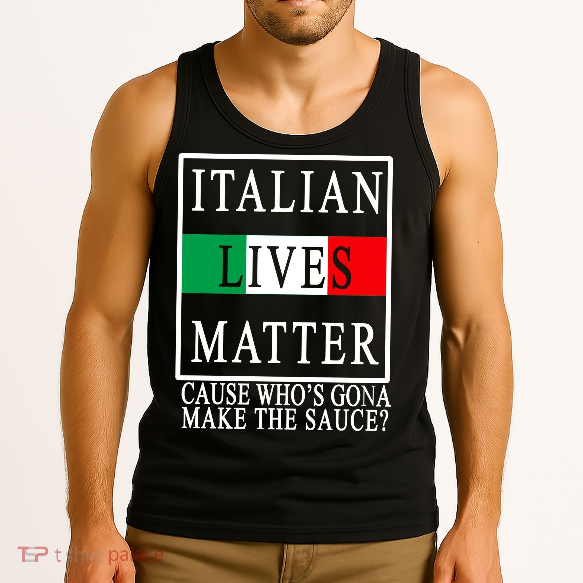 Italian Lives Matter Cause Who's Gona Make The Sauce Tank Top