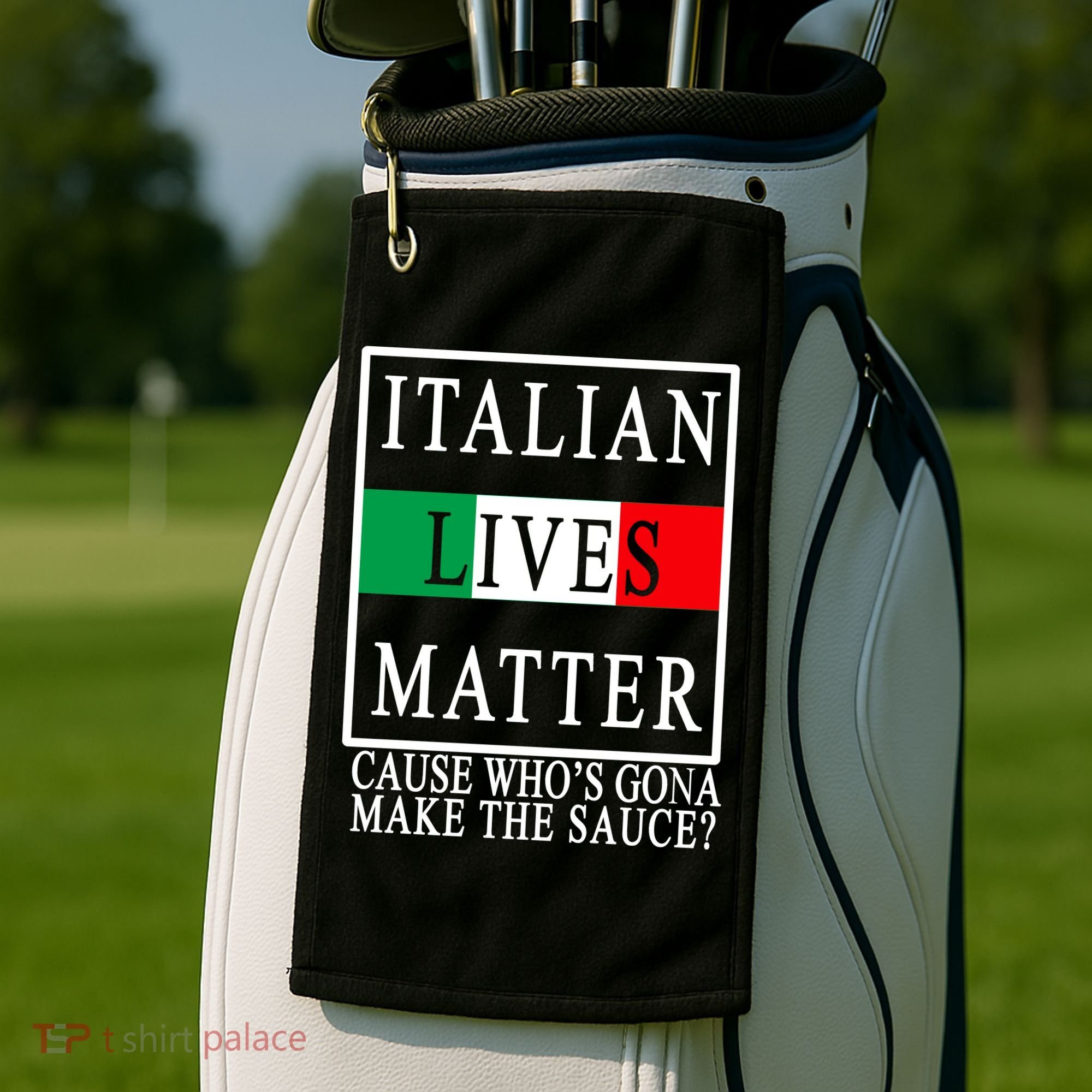 Italian Lives Matter Cause Who's Gona Make The Sauce Golf Towel
