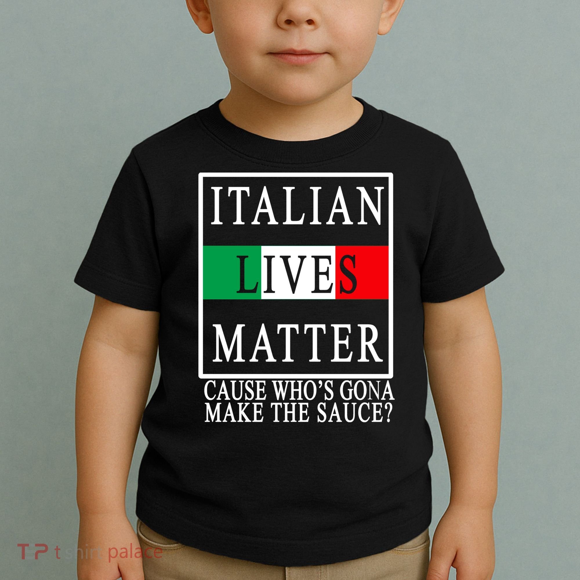Italian Lives Matter Cause Who's Gona Make The Sauce Toddler T-Shirt