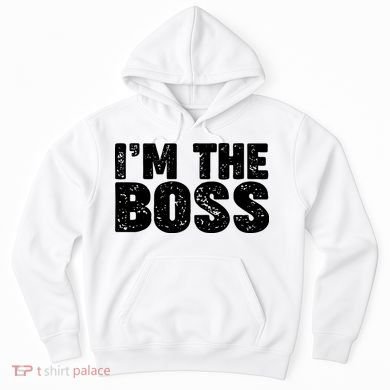 Im The Boss Hoodie