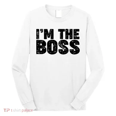 Im The Boss Long Sleeve Shirt