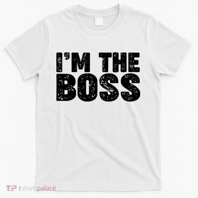 Im The Boss T-Shirt