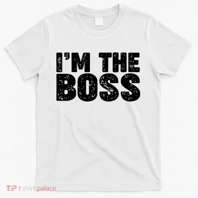 Im The Boss T-Shirt