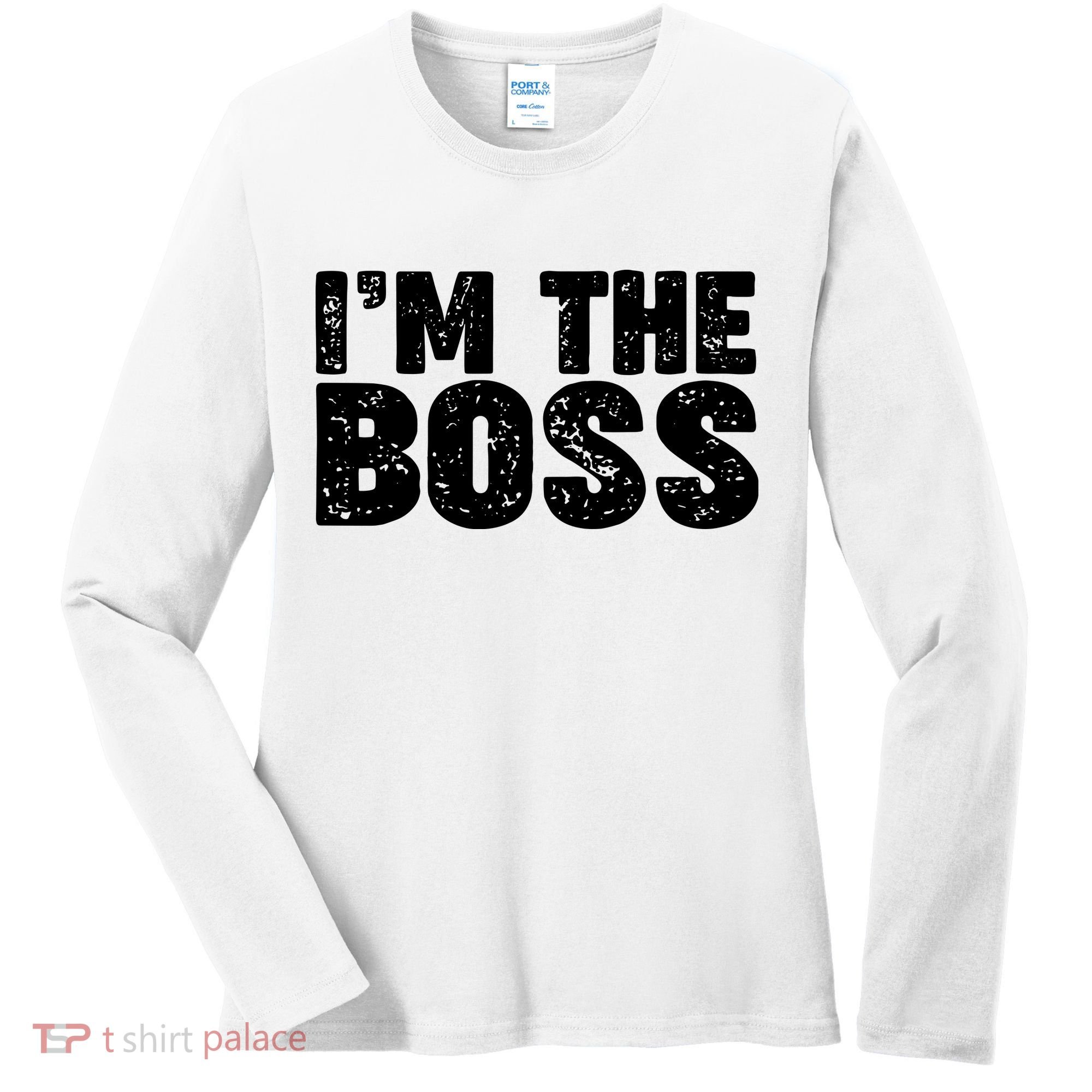 Im The Boss Women's Long Sleeve Shirt