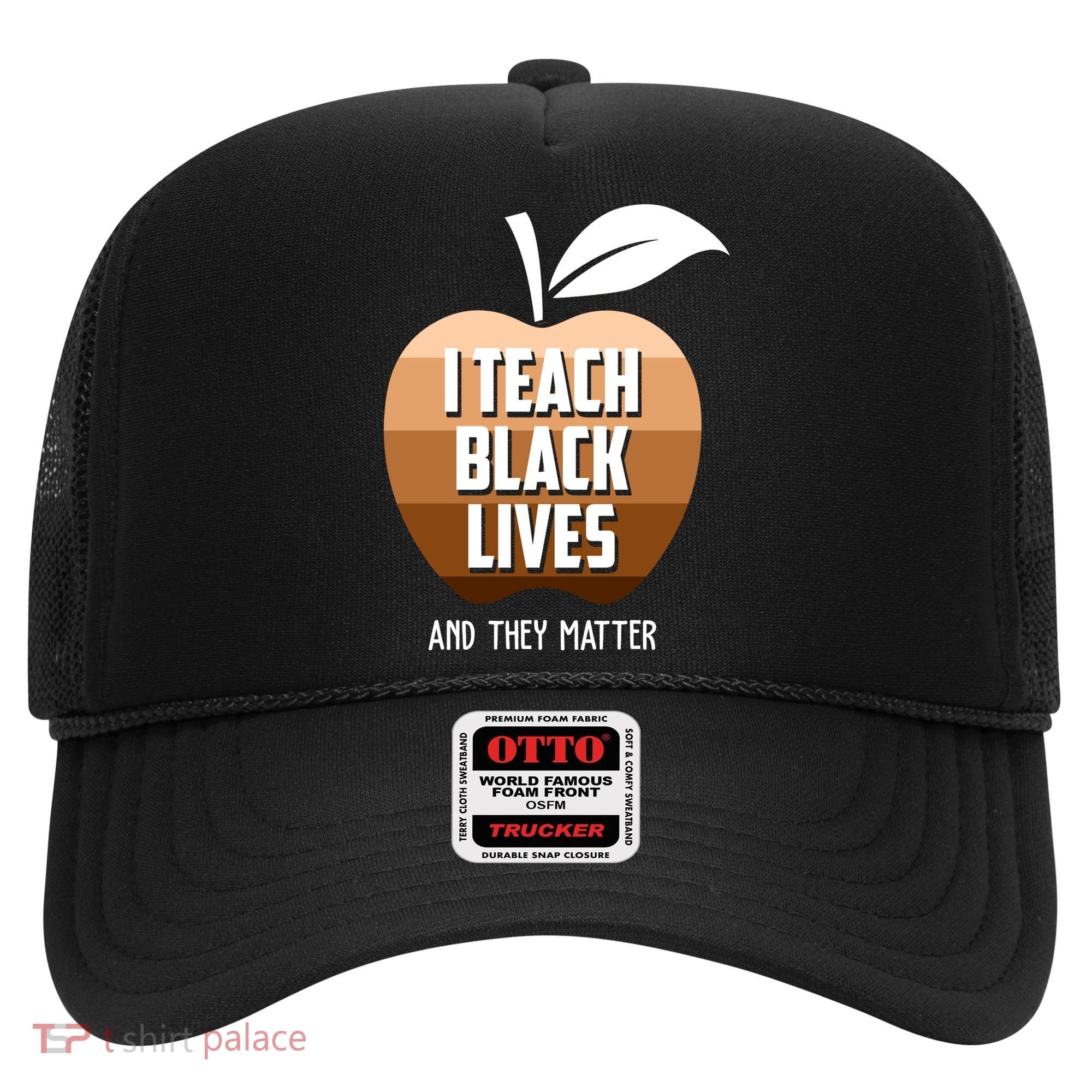 I Teach Black Lives And They Matter Hat