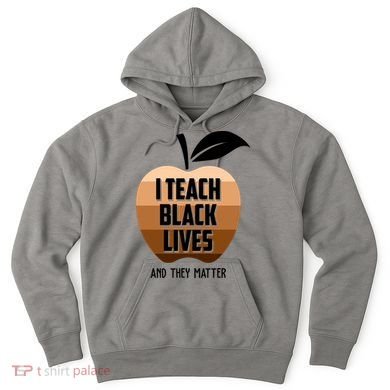 I Teach Black Lives And They Matter Hoodie