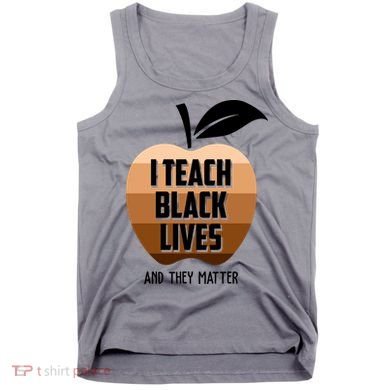 I Teach Black Lives And They Matter Tank Top