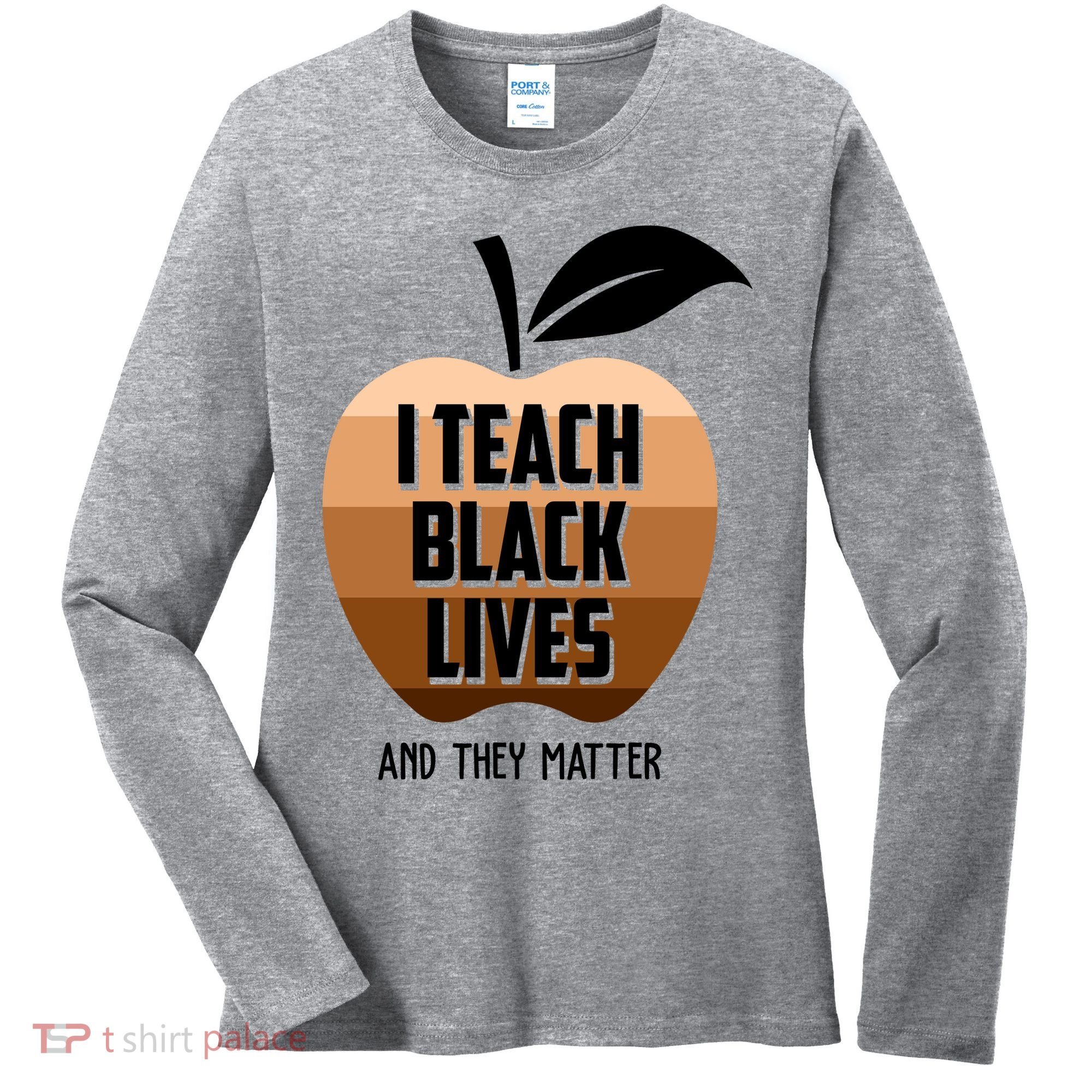 I Teach Black Lives And They Matter Women's Long Sleeve Shirt
