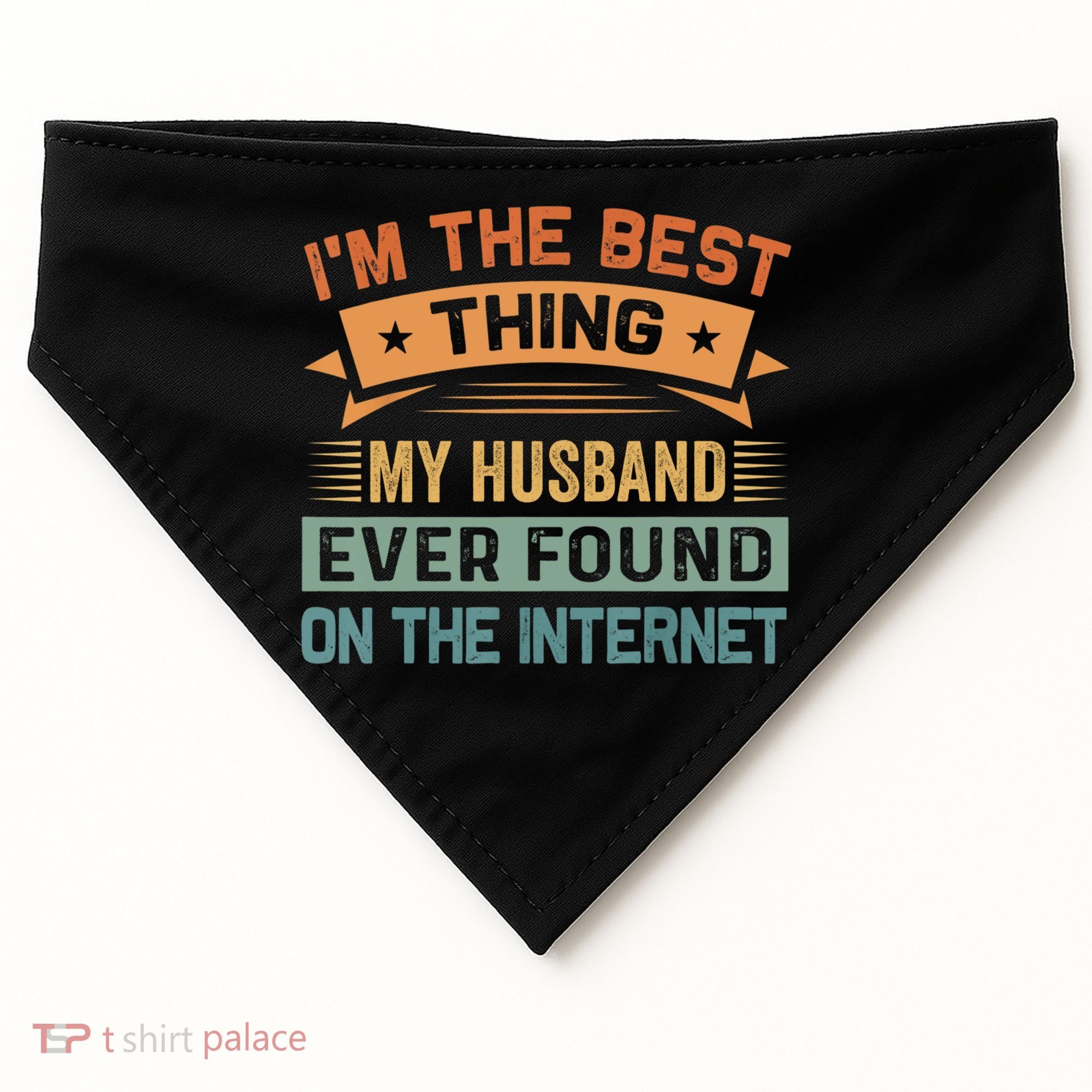 I'm The Best Thing My Husband Ever Found On The Internet Gift USA-Made Doggie Bandana