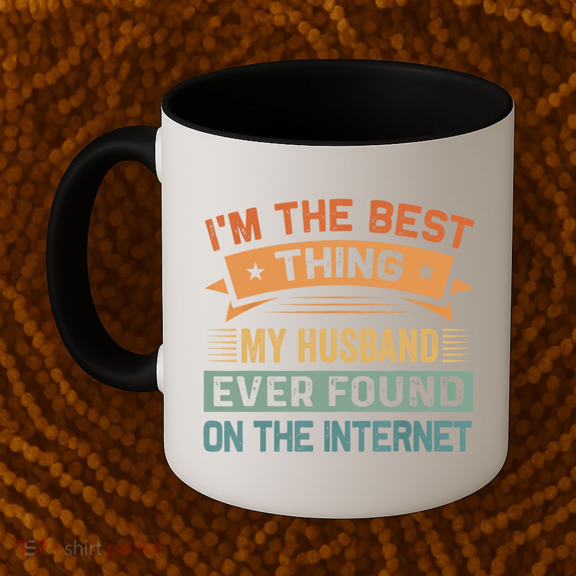 I'm The Best Thing My Husband Ever Found On The Internet Gift Coffee Mug