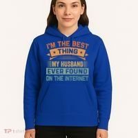 I'm The Best Thing My Husband Ever Found On The Internet Gift Hoodie thumb 5