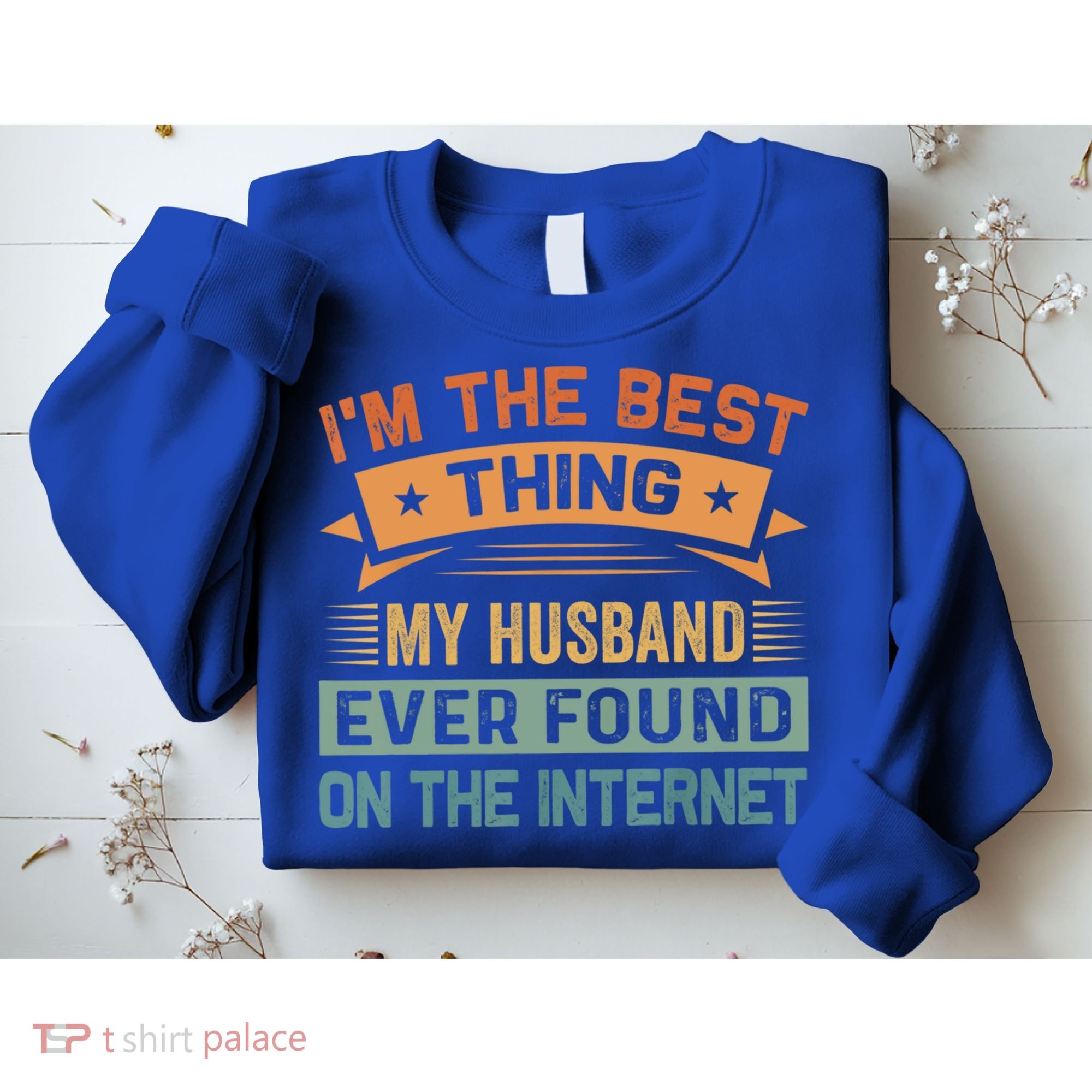 I'm The Best Thing My Husband Ever Found On The Internet Gift Sweatshirt