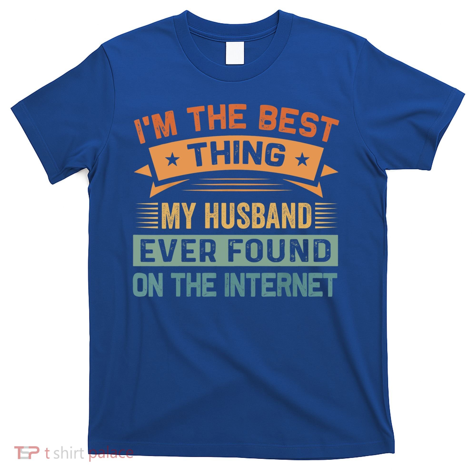 I'm The Best Thing My Husband Ever Found On The Internet Gift T-Shirt