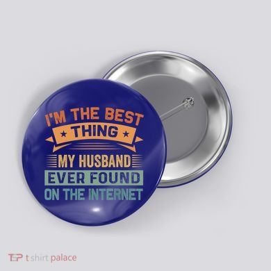 I'm The Best Thing My Husband Ever Found On The Internet Gift Button