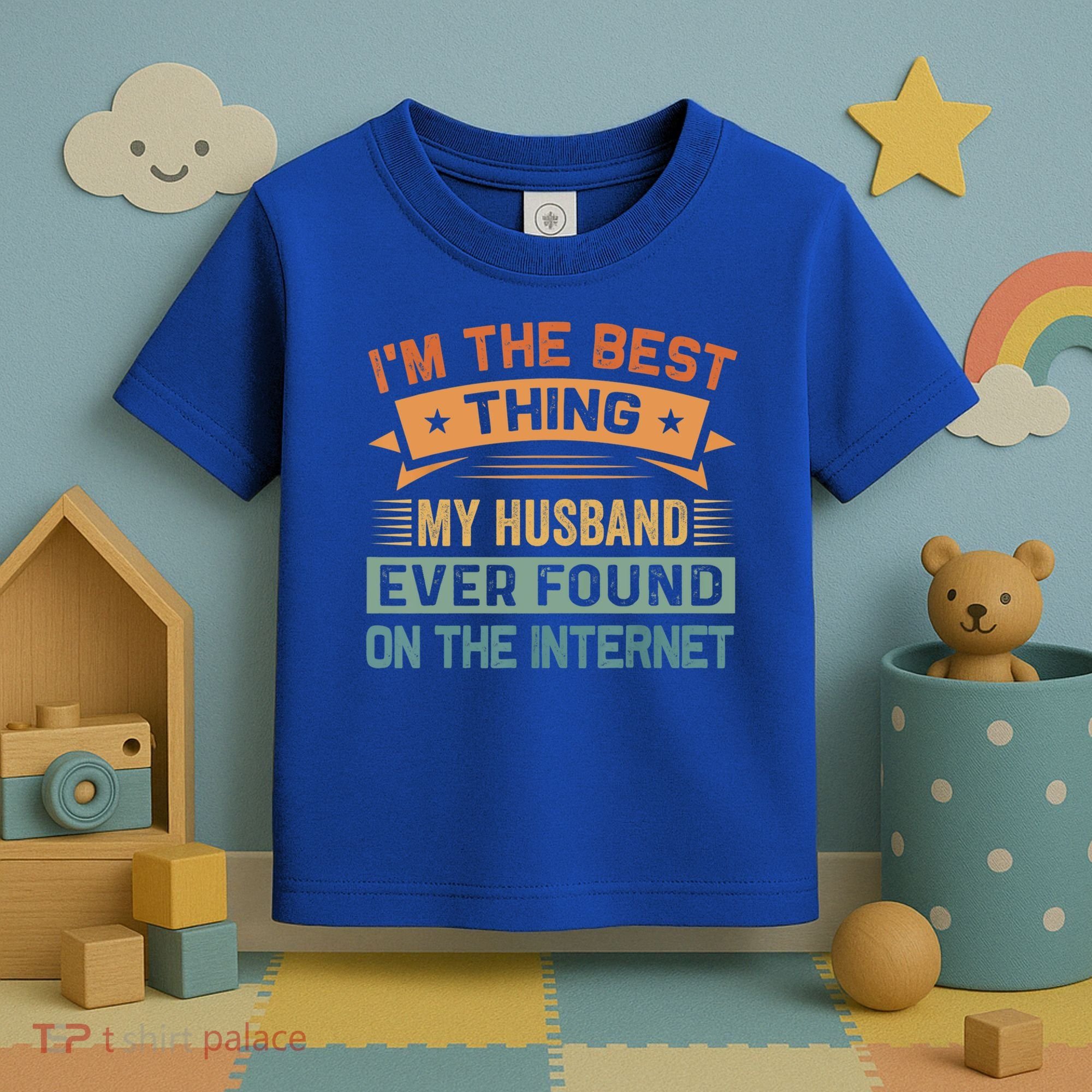 I'm The Best Thing My Husband Ever Found On The Internet Gift Toddler T-Shirt