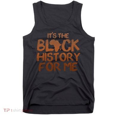 It's The Black History For Me Tank Top