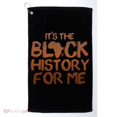 It's The Black History For Me Golf Towel