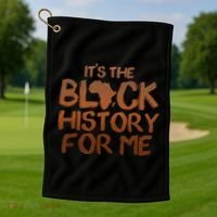 It's The Black History For Me Golf Towel thumb 1
