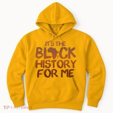 It's The Black History For Me Hoodie